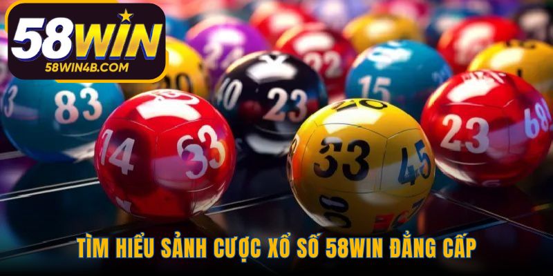 Sảnh cược xổ số 58win uy tín với công nghệ trả thưởng tự động