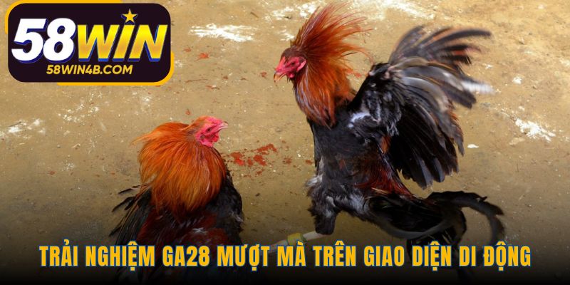 Giao diện di động GA28 hỗ trợ thao tác bằng một tay dễ dàng